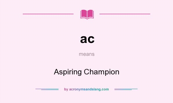 What does ac mean? It stands for Aspiring Champion