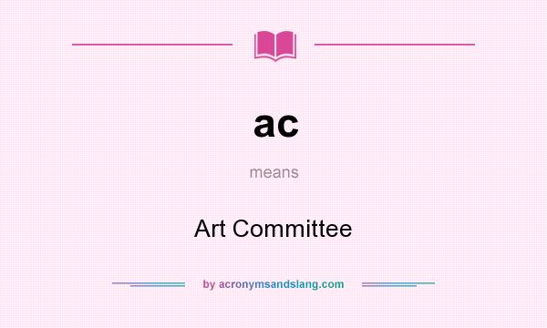 What does ac mean? It stands for Art Committee