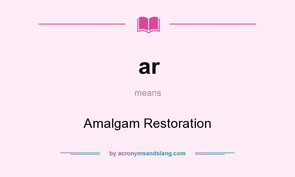 What does ar mean? It stands for Amalgam Restoration