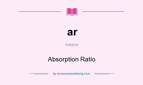 What does ar mean? It stands for Absorption Ratio