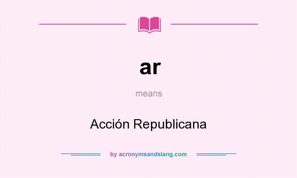 What does ar mean? It stands for Acción Republicana