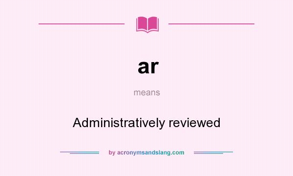 What does ar mean? It stands for Administratively reviewed