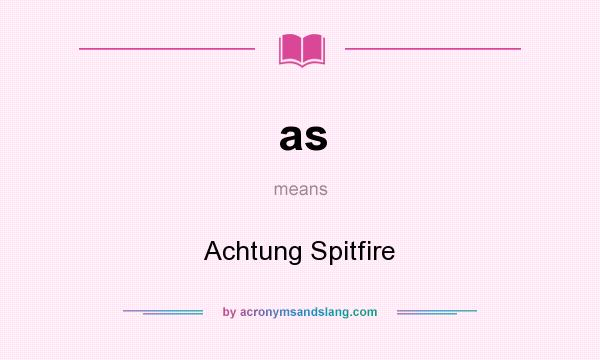 What does as mean? It stands for Achtung Spitfire