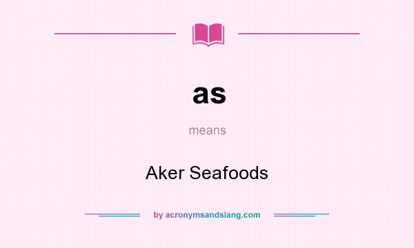 What does as mean? It stands for Aker Seafoods