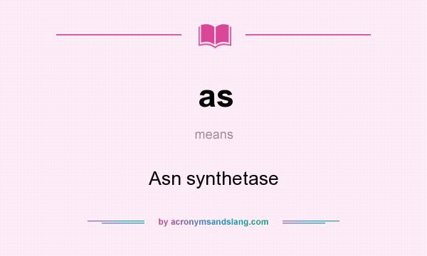 What does as mean? It stands for Asn synthetase