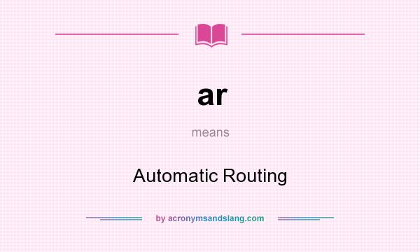 What does ar mean? It stands for Automatic Routing