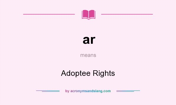 What does ar mean? It stands for Adoptee Rights