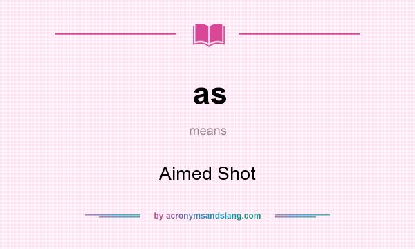 What does as mean? It stands for Aimed Shot
