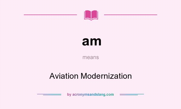 What does am mean? It stands for Aviation Modernization