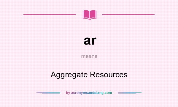 What does ar mean? It stands for Aggregate Resources