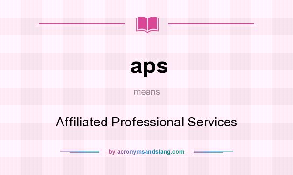 What does aps mean? It stands for Affiliated Professional Services