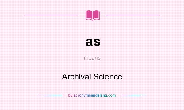What does as mean? It stands for Archival Science