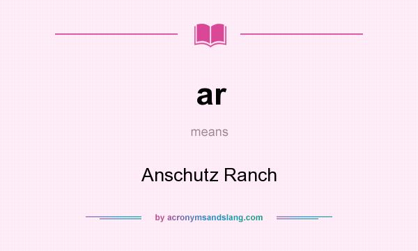 What does ar mean? It stands for Anschutz Ranch