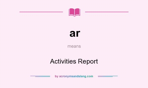 What does ar mean? It stands for Activities Report