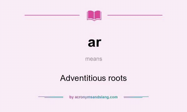 What does ar mean? It stands for Adventitious roots