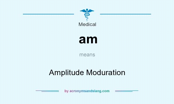 What does am mean? It stands for Amplitude Moduration