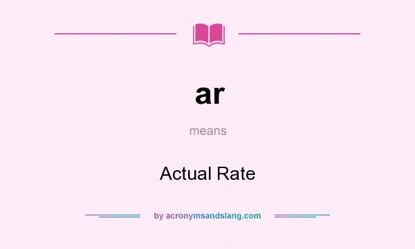 What does ar mean? It stands for Actual Rate