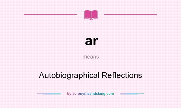 What does ar mean? It stands for Autobiographical Reflections