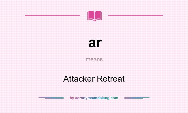 What does ar mean? It stands for Attacker Retreat