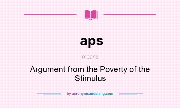 What does aps mean? It stands for Argument from the Poverty of the Stimulus