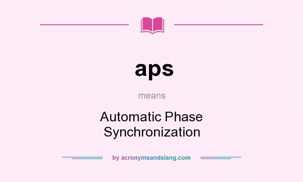 What does aps mean? It stands for Automatic Phase Synchronization