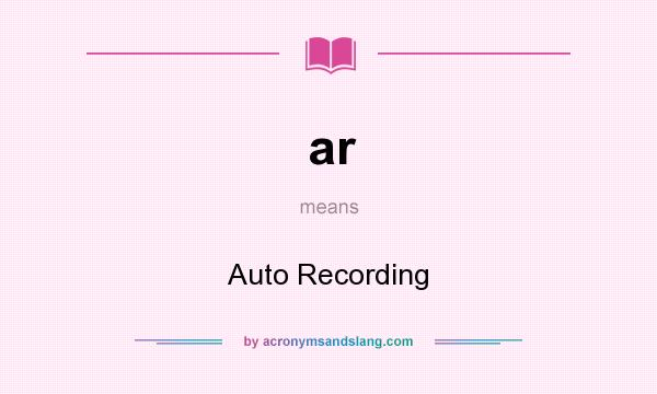 What does ar mean? It stands for Auto Recording