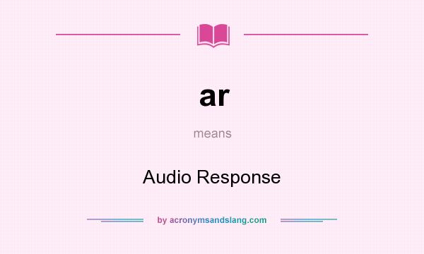 What does ar mean? It stands for Audio Response