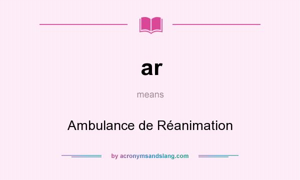 What does ar mean? It stands for Ambulance de Réanimation