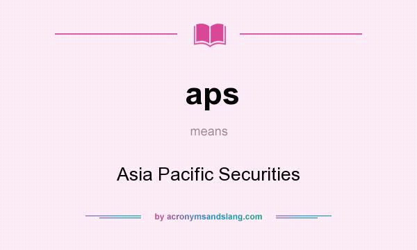 What does aps mean? It stands for Asia Pacific Securities