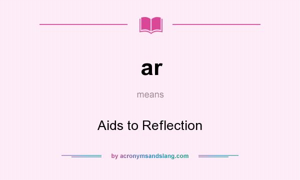 What does ar mean? It stands for Aids to Reflection