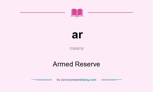 What does ar mean? It stands for Armed Reserve