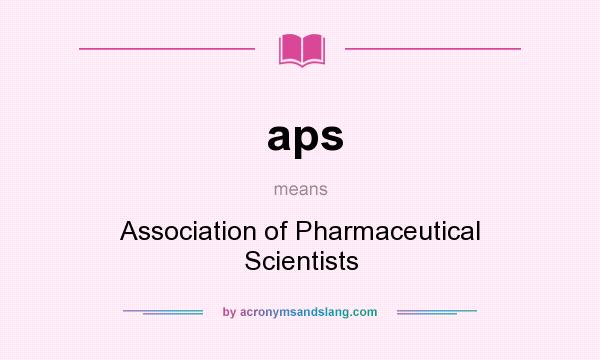 What does aps mean? It stands for Association of Pharmaceutical Scientists