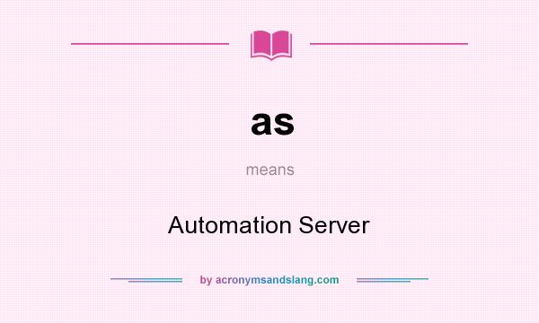 What does as mean? It stands for Automation Server