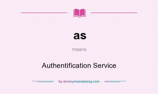 What does as mean? It stands for Authentification Service