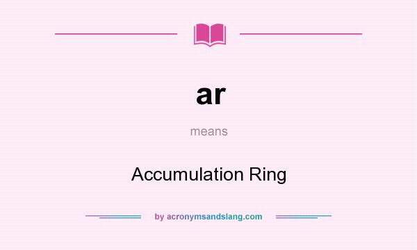 What does ar mean? It stands for Accumulation Ring