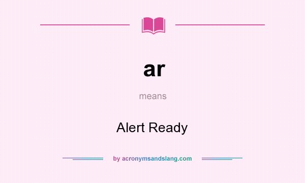 What does ar mean? It stands for Alert Ready