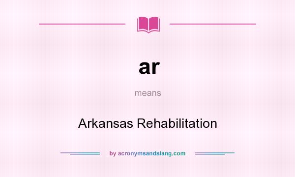 What does ar mean? It stands for Arkansas Rehabilitation