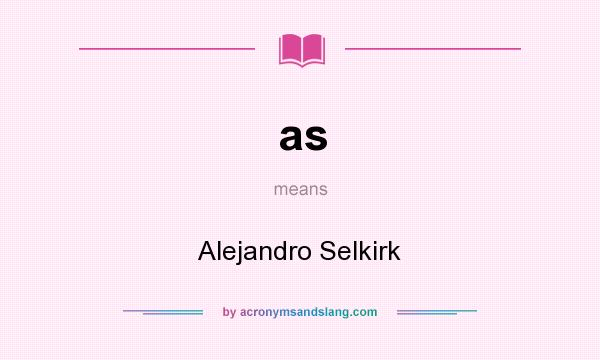 What does as mean? It stands for Alejandro Selkirk