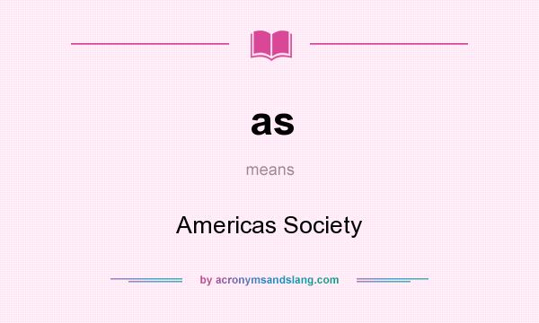 What does as mean? It stands for Americas Society