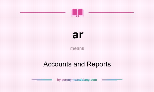 What does ar mean? It stands for Accounts and Reports