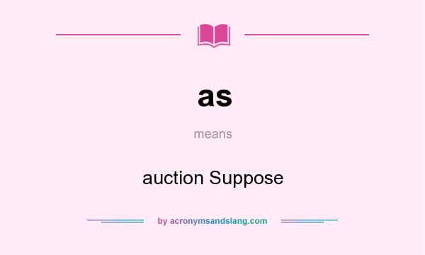 What does as mean? It stands for auction Suppose