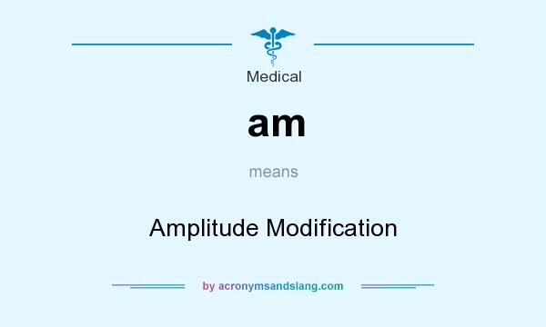 What does am mean? It stands for Amplitude Modification
