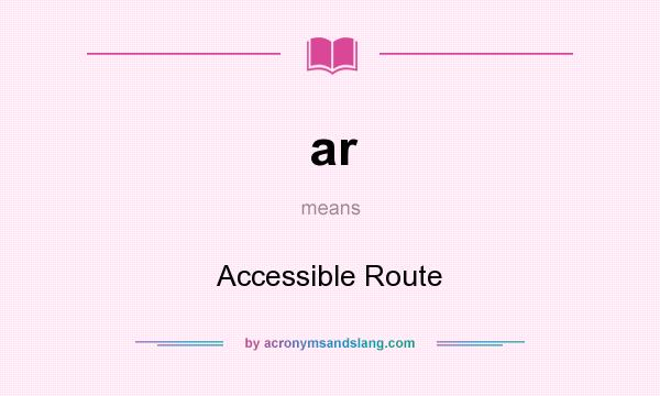 What does ar mean? It stands for Accessible Route