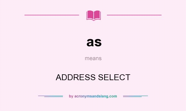 What does as mean? It stands for ADDRESS SELECT