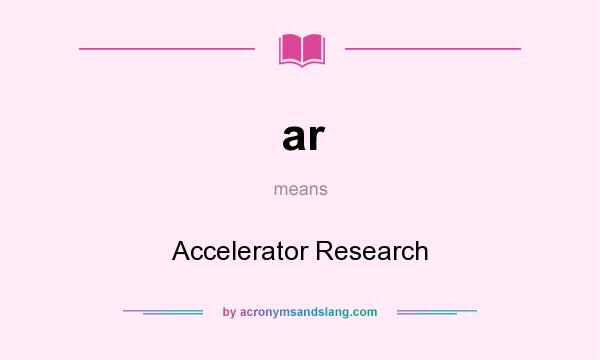 What does ar mean? It stands for Accelerator Research