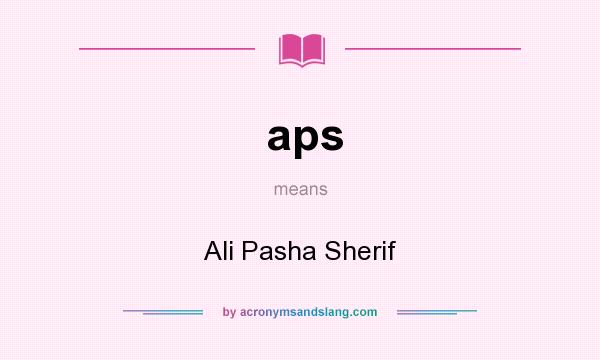 What does aps mean? It stands for Ali Pasha Sherif