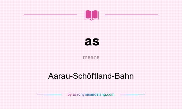 What does as mean? It stands for Aarau-Schöftland-Bahn