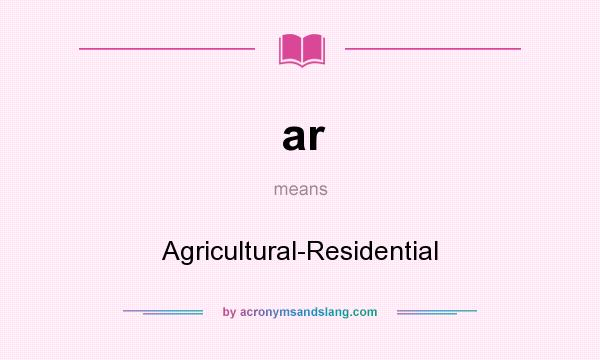 What does ar mean? It stands for Agricultural-Residential