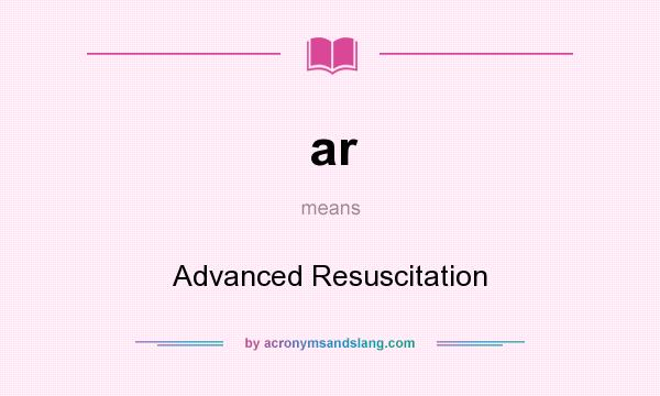 What does ar mean? It stands for Advanced Resuscitation