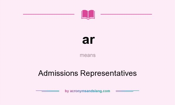 What does ar mean? It stands for Admissions Representatives